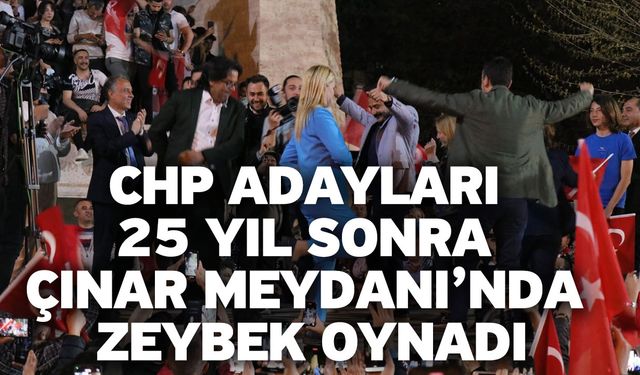 CHP adayları 25 yıl sonra Çınar Meydanı’nda zeybek oynadı