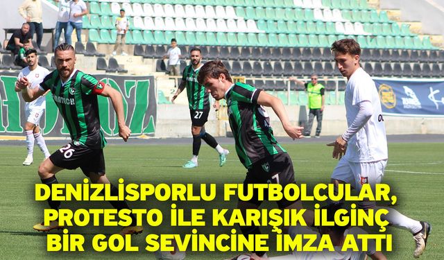 Denizlisporlu futbolcular, protesto ile karışık ilginç bir gol sevincine imza attı