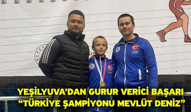 Yeşilyuva'dan gurur verici başarı “Türkiye şampiyonu Mevlüt Deniz”