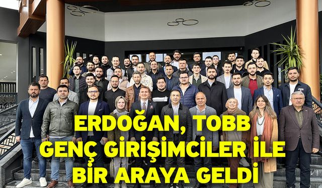 Erdoğan, TOBB Genç Girişimciler İle Bir Araya Geldi