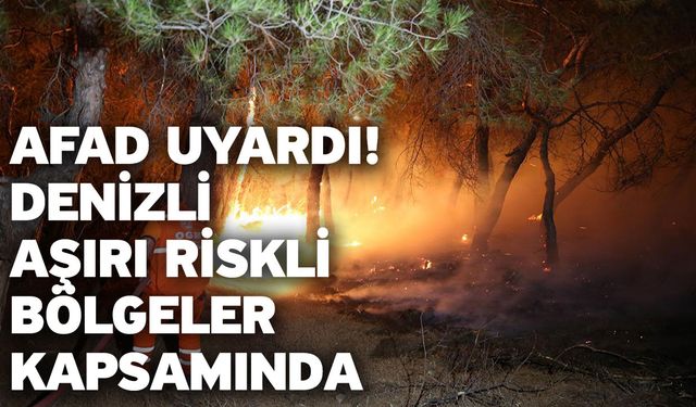 AFAD uyardı! Denizli aşırı riskli bölgeler kapsamında