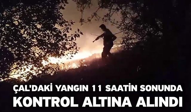 Çal'daki yangın 11 saatin sonunda kontrol altına alındı