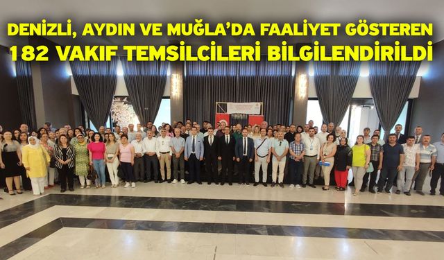 Denizli, Aydın ve Muğla’da faaliyet gösteren 182 vakıf temsilcileri bilgilendirildi