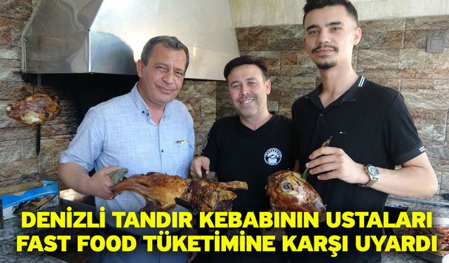 Denizli Tandır Kebabının ustaları fast food tüketimine karşı uyardı