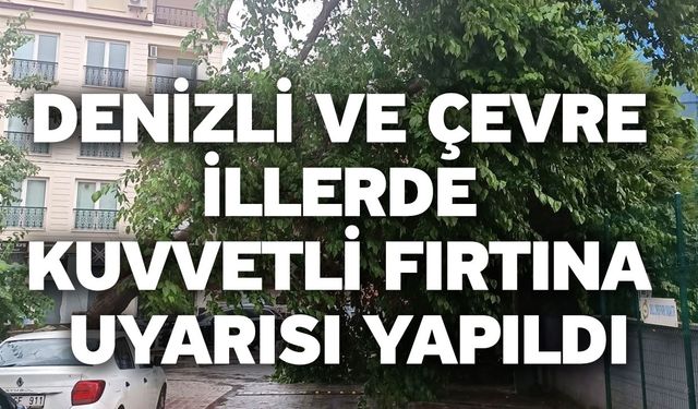 Denizli ve çevre illerde kuvvetli fırtına uyarısı yapıldı