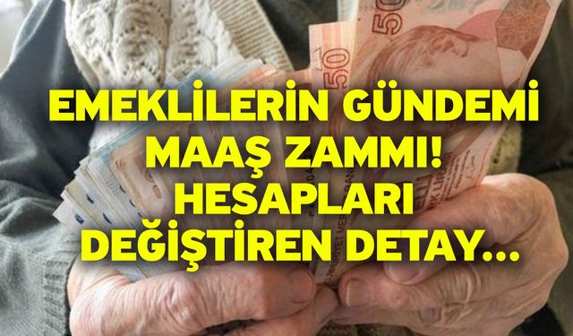 Emeklilerin gündemi maaş zammı! Hesapları değiştiren detay...