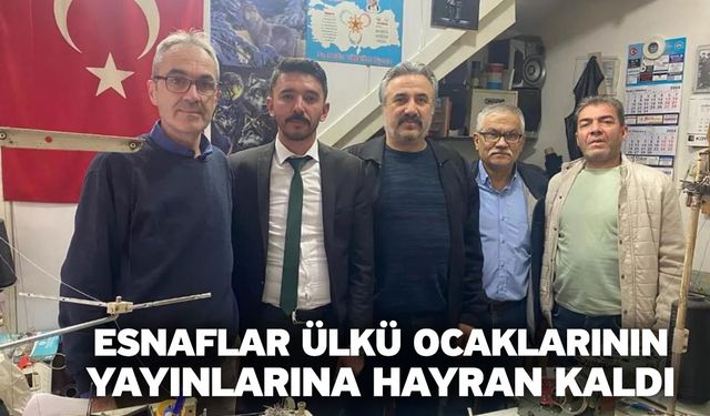 Esnaflar Ülkü Ocaklarının Yayınlarına Hayran Kaldı