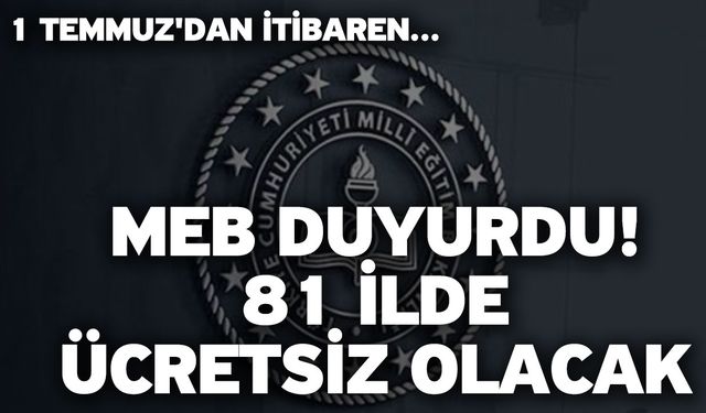 MEB duyurdu! 81 ilde ücretsiz olacak