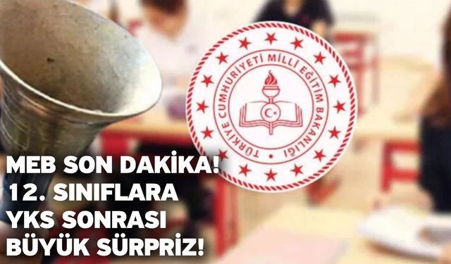 MEB Son Dakika! 12. sınıflara YKS sonrası büyük sürpriz!