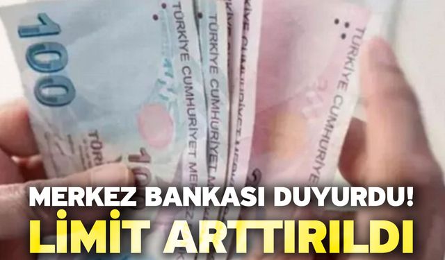 Merkez bankası duyurdu! Limit arttırıldı