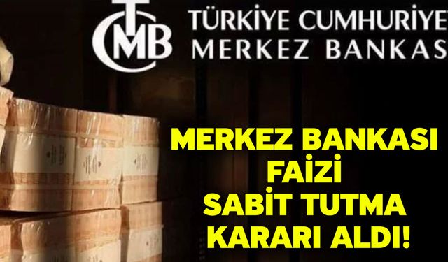 Merkez bankası faizi sabit tutma kararı aldı!