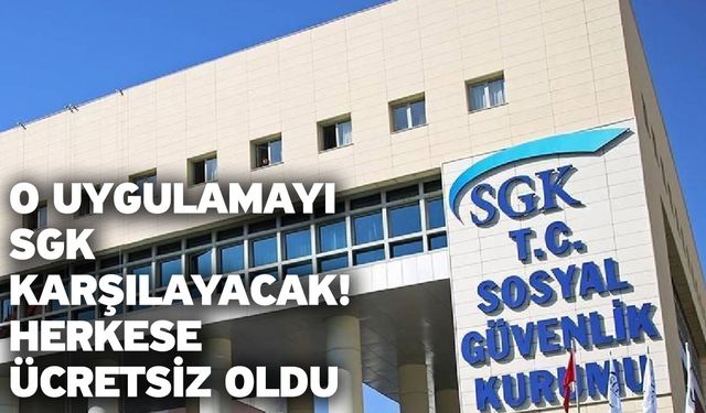 O uygulamayı SGK karşılayacak! Herkese ücretsiz oldu