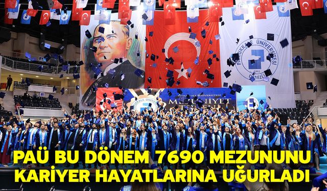 PAÜ bu dönem 7690 mezununu kariyer hayatlarına uğurladı