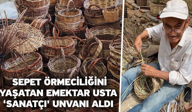 Sepet örmeciliğini yaşatan emektar usta ‘Sanatçı' unvanı aldı