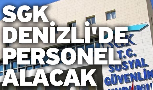 SGK Denizli'de Personel Alacak