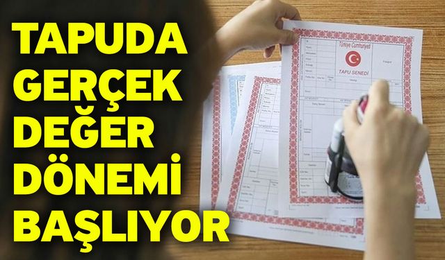 Tapuda Gerçek Değer Dönemi Başlıyor