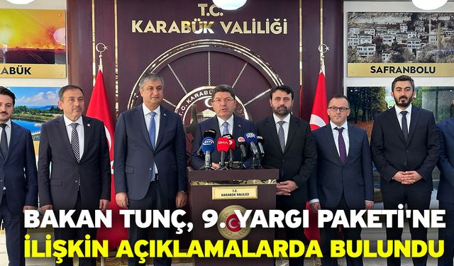 Bakan Tunç, 9. Yargı Paketi'ne ilişkin açıklamalarda bulundu