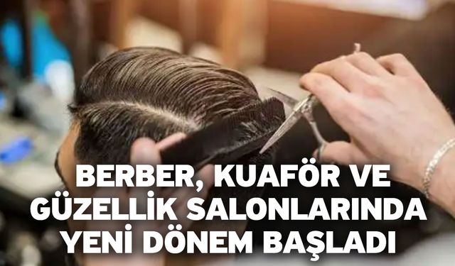 Berber, Kuaför Ve Güzellik Salonlarında Yeni Dönem Başladı