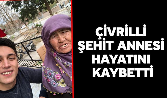 Çivrilli şehit annesi hayatını kaybetti