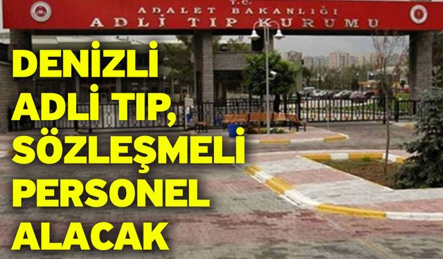 Denizli Adli Tıp, Sözleşmeli Personel Alacak