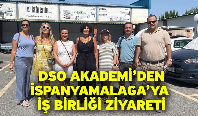 DSO Akademi’den İspanya/Malaga’ya İş Birliği Ziyareti