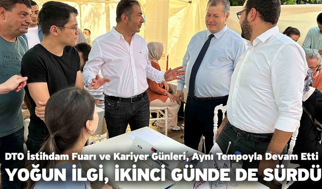 DTO İstihdam Fuarı ve Kariyer Günleri, Aynı Tempoyla Devam Etti