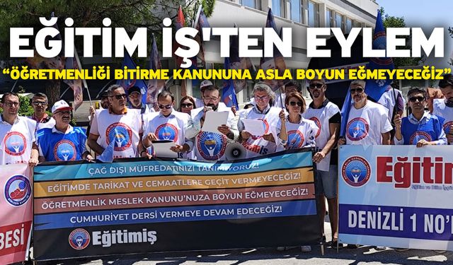 Eğitim İş'ten eylem “Öğretmenliği bitirme kanununa asla boyun eğmeyeceğiz”