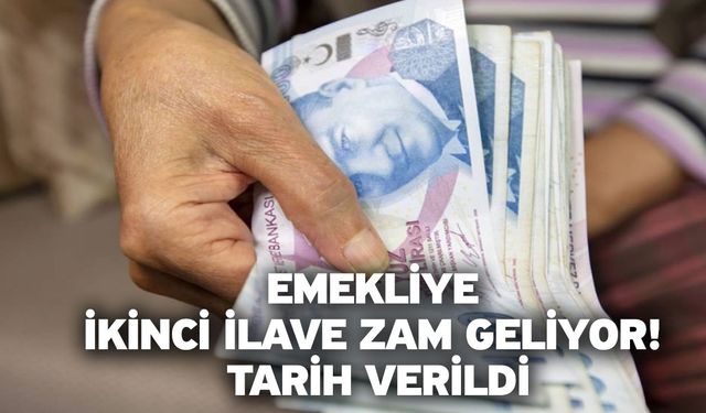 Emekliye ikinci ilave zam geliyor! Tarih verildi