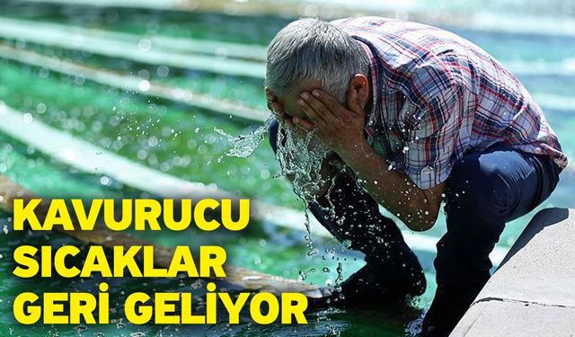 Kavurucu Sıcaklar Geri Geliyor