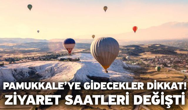 Pamukkale’ye gidecekler dikkat! Ziyaret saatleri değişti