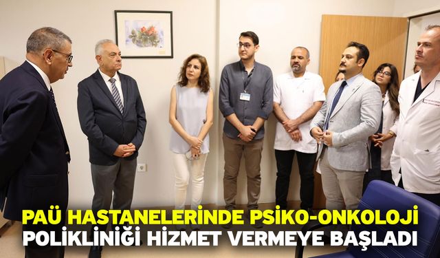 PAÜ Hastanelerinde Psiko-Onkoloji Polikliniği Hizmet Vermeye Başladı