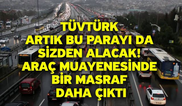 TÜVTÜRK artık bu parayı da sizden alacak! Araç muayenesinde bir masraf daha çıktı