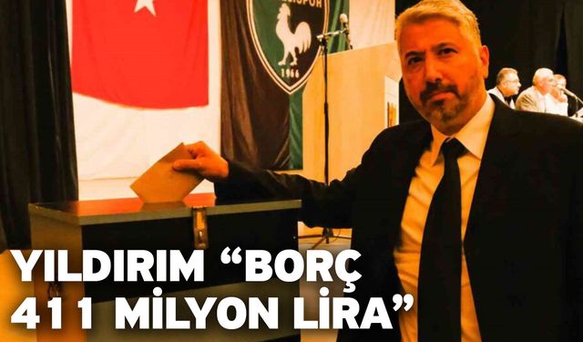 Yıldırım “Borç 411 milyon lira”