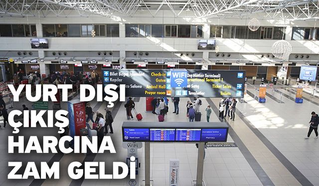 Yurt dışı çıkış harcına zam geldi