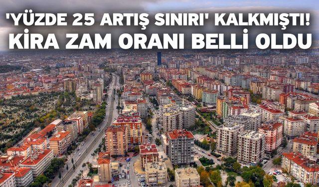 'Yüzde 25 artış sınırı' kalkmıştı! Kira zam oranı belli oldu