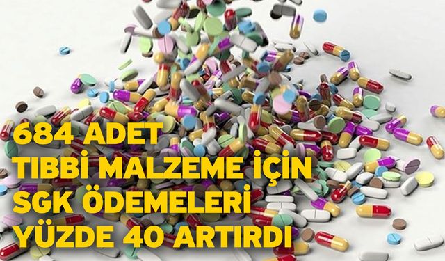 684 adet tıbbi malzeme için SGK ödemeleri yüzde 40 artırdı