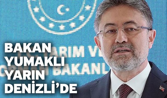 Bakan Yumaklı Yarın Denizli’de