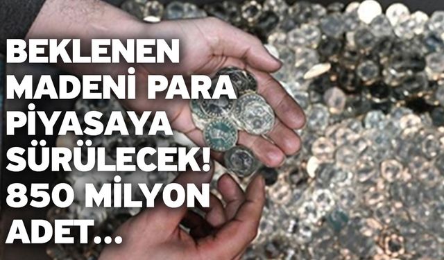 Beklenen madeni para piyasaya sürülecek! 850 milyon adet...