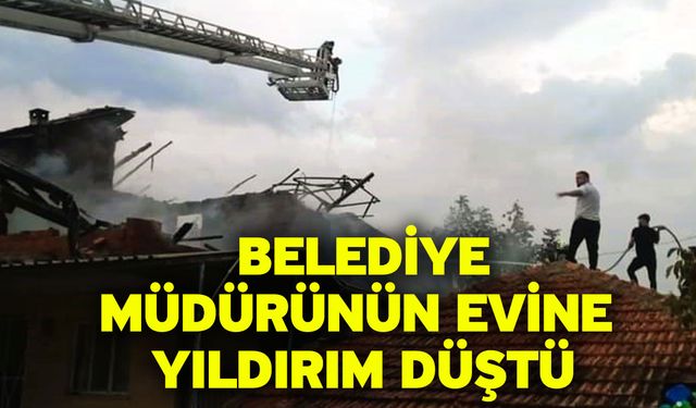 Belediye müdürünün evine yıldırım düştü