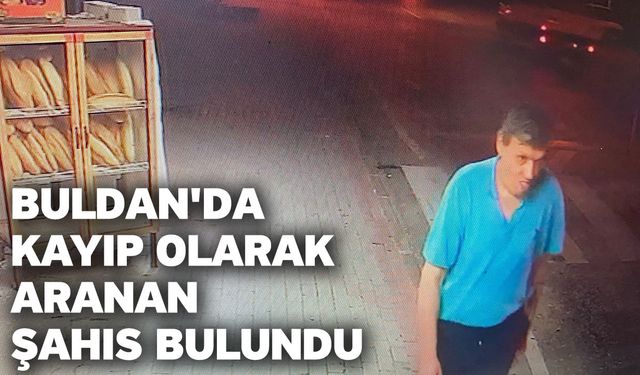 Buldan'da kayıp olarak aranan şahıs bulundu