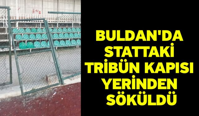 Buldan'da stattaki tribün kapısı yerinden söküldü