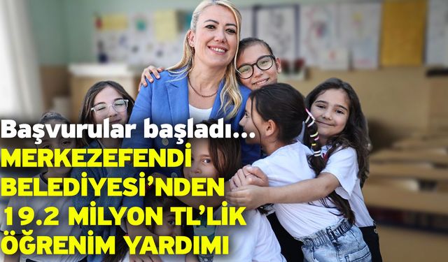 Merkezefendi Belediyesi’nden 19.2 Milyon TL'lik Öğrenim Yardımı