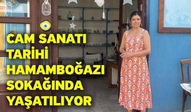 Cam sanatı tarihi Hamamboğazı Sokağında yaşatılıyor