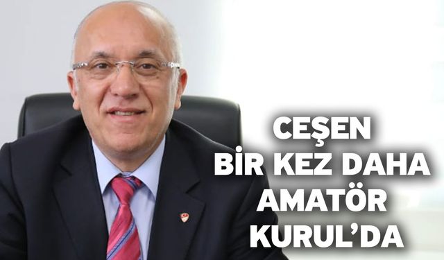 Ceşen Bir Kez Daha Amatör Kurul’da