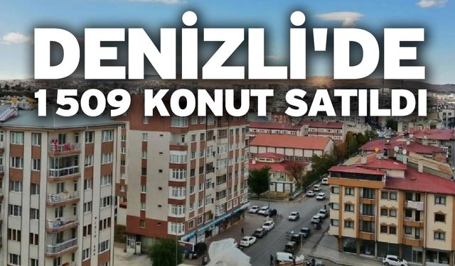 Denizli'de 1509 Konut Satıldı