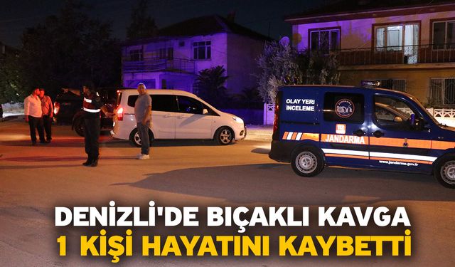 Denizli'de bıçaklı kavga! 1 kişi hayatını kaybetti