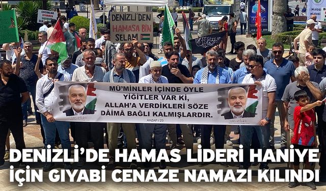 Denizli’de Hamas lideri Haniye için gıyabi cenaze namazı kılındı