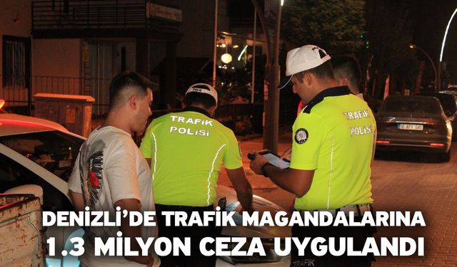 Denizli’de trafik magandalarına 1.3 milyon ceza uygulandı