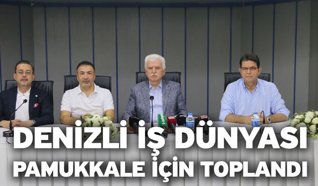 Denizli iş dünyası Pamukkale için toplandı