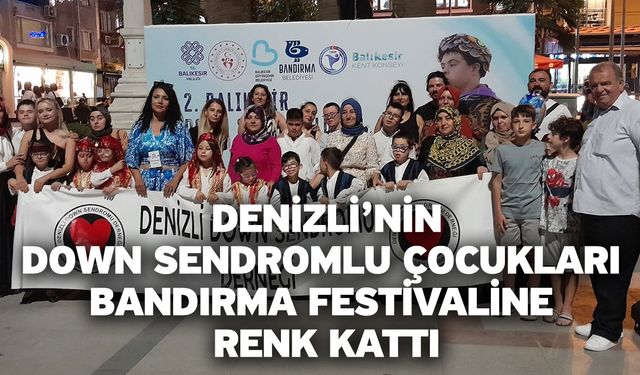 Denizli’nin Down sendromlu çocukları Bandırma festivaline renk kattı